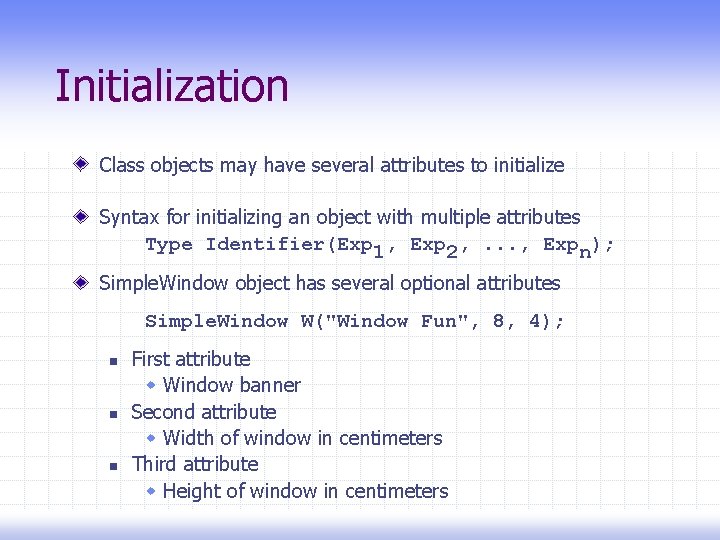 Initialization Class objects may have several attributes to initialize Syntax for initializing an object