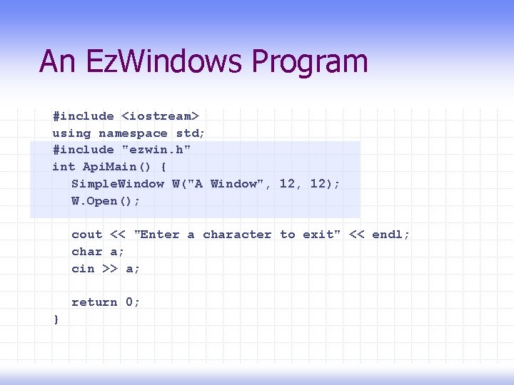 An Ez. Windows Program #include <iostream> using namespace std; #include "ezwin. h" int Api.