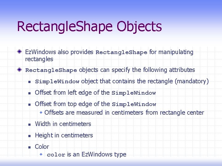 Rectangle. Shape Objects Ez. Windows also provides Rectangle. Shape for manipulating rectangles Rectangle. Shape