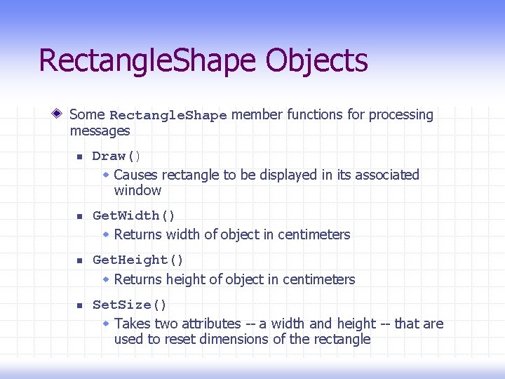 Rectangle. Shape Objects Some Rectangle. Shape member functions for processing messages n Draw() w