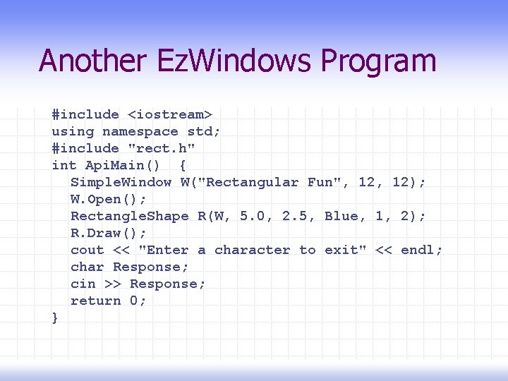 Another Ez. Windows Program #include <iostream> using namespace std; #include "rect. h" int Api.