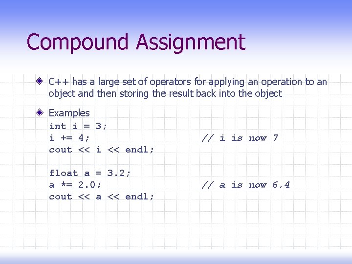 Compound Assignment C++ has a large set of operators for applying an operation to
