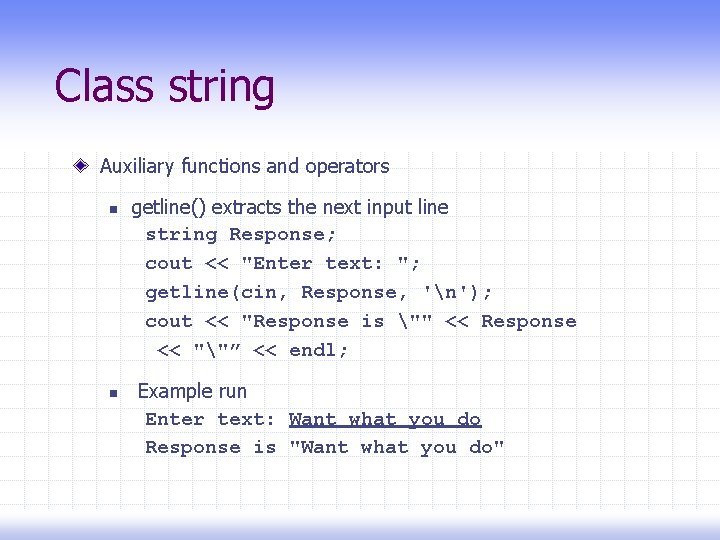 Class string Auxiliary functions and operators n n getline() extracts the next input line