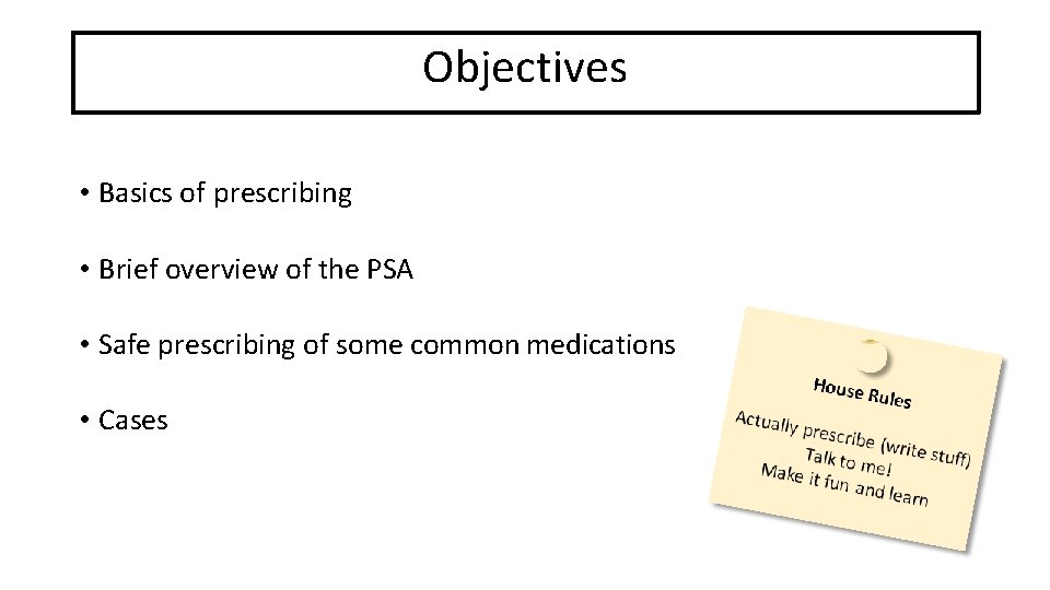 The basics Objectives • Basics of prescribing • Brief overview of the PSA •