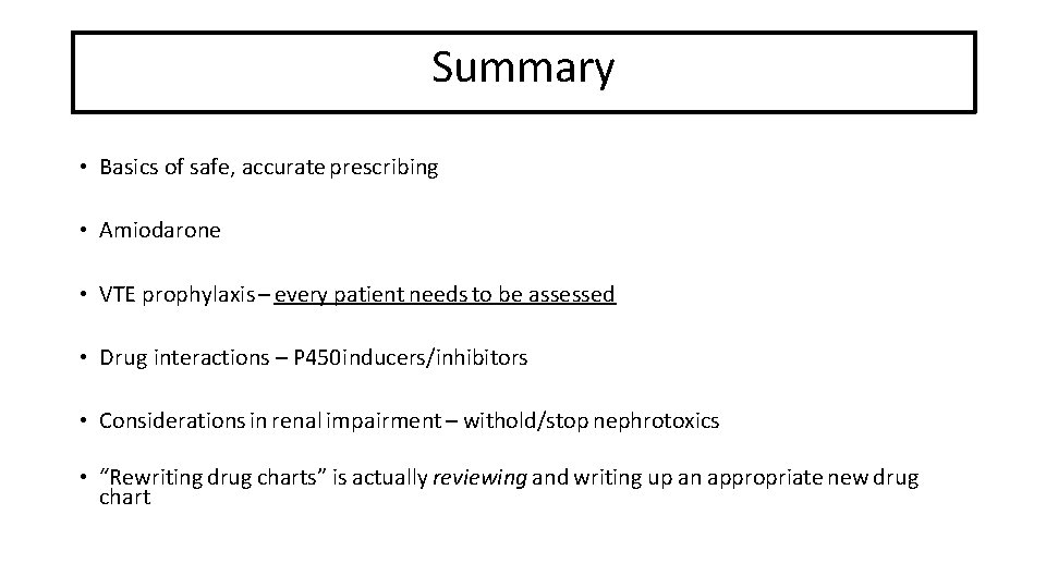 Summary • Basics of safe, accurate prescribing • Amiodarone • VTE prophylaxis – every