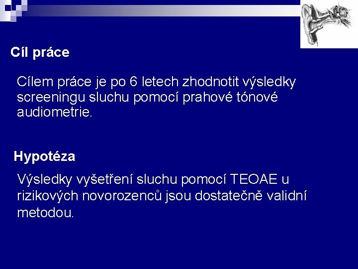 Cíl práce n Cílem práce je po 6 letech zhodnotit výsledky screeningu sluchu pomocí