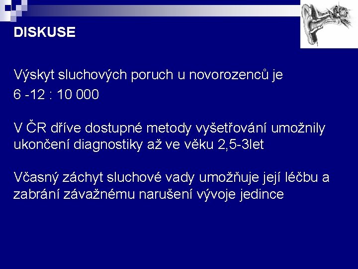 DISKUSE Výskyt sluchových poruch u novorozenců je 6 -12 : 10 000 V ČR