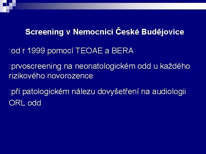 Screening v Nemocnici České Budějovice : od r 1999 pomocí TEOAE a BERA :