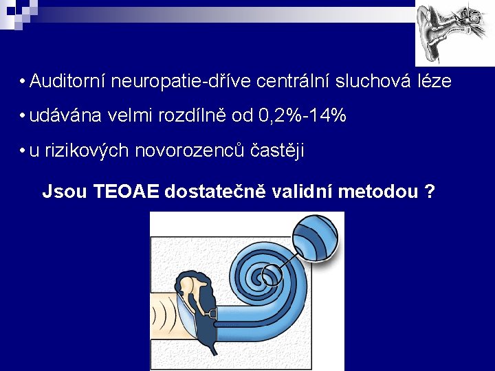  • Auditorní neuropatie-dříve centrální sluchová léze • udávána velmi rozdílně od 0, 2%-14%