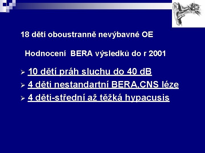 18 dětí oboustranně nevýbavné OE Hodnocení BERA výsledků do r 2001 10 dětí práh