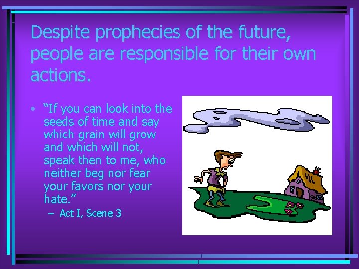 Despite prophecies of the future, people are responsible for their own actions. • “If