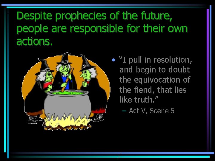 Despite prophecies of the future, people are responsible for their own actions. • “I