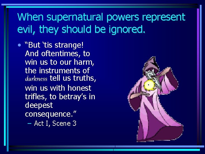 When supernatural powers represent evil, they should be ignored. • “But ‘tis strange! And