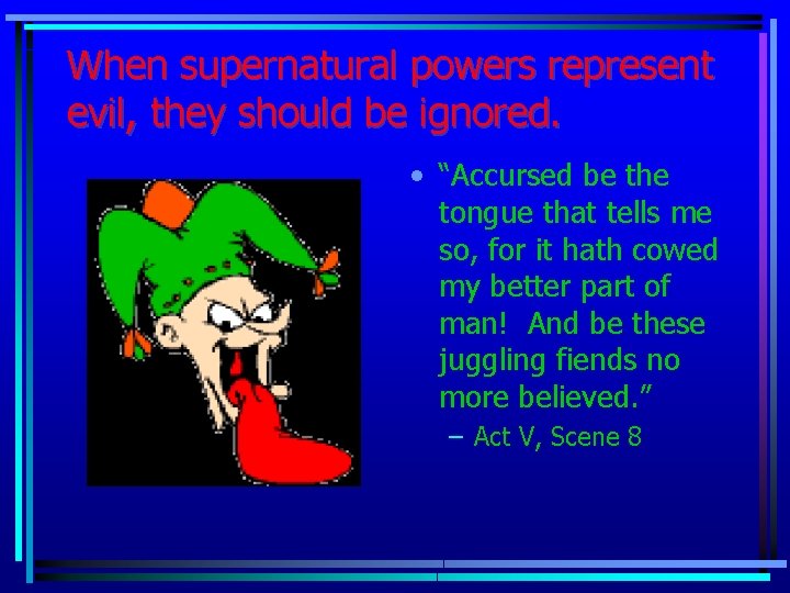 When supernatural powers represent evil, they should be ignored. • “Accursed be the tongue