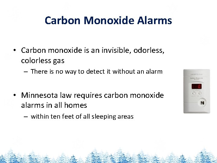 Carbon Monoxide Alarms • Carbon monoxide is an invisible, odorless, colorless gas – There