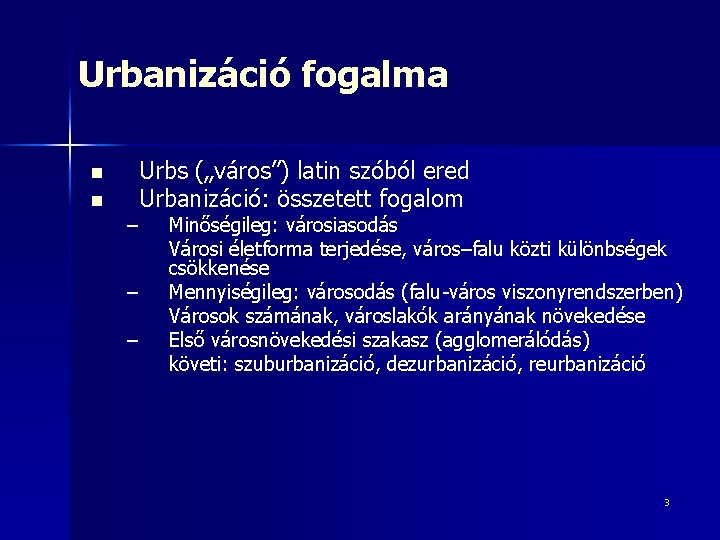 Urbanizáció fogalma n n Urbs („város”) latin szóból ered Urbanizáció: összetett fogalom – –