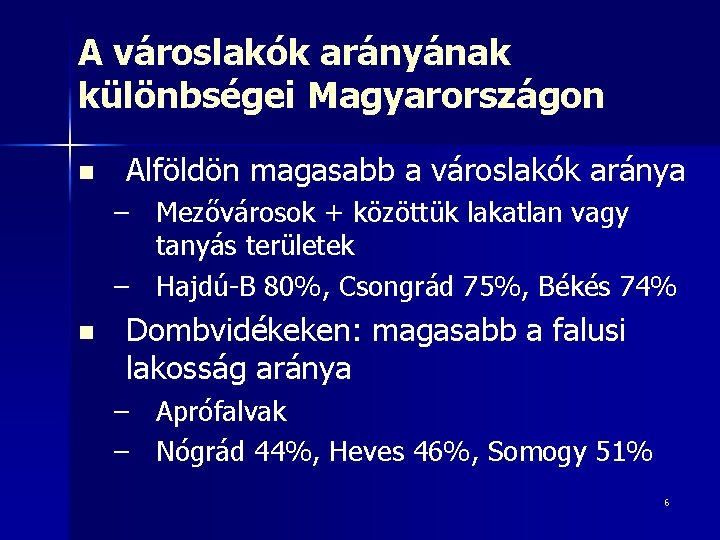 A városlakók arányának különbségei Magyarországon n Alföldön magasabb a városlakók aránya – Mezővárosok +