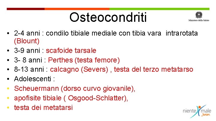 Osteocondriti • 2 -4 anni : condilo tibiale mediale con tibia vara intrarotata (Blount)