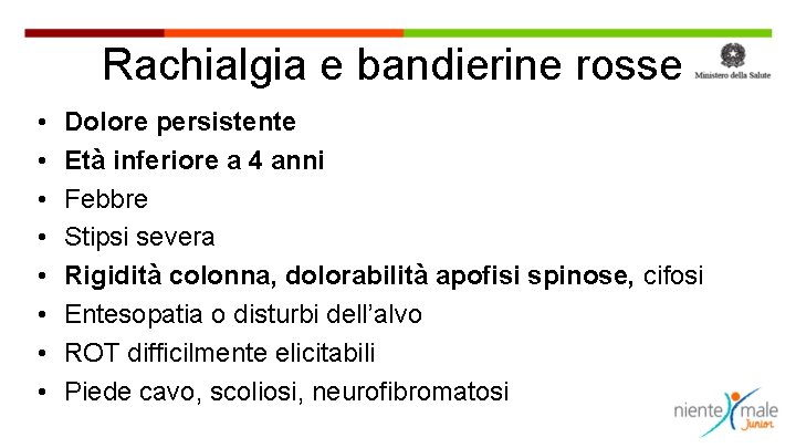 Rachialgia e bandierine rosse • • Dolore persistente Età inferiore a 4 anni Febbre