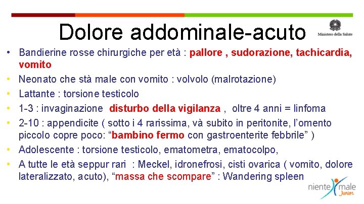 Dolore addominale-acuto • Bandierine rosse chirurgiche per età : pallore , sudorazione, tachicardia, vomito