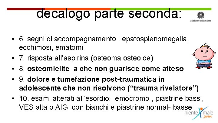 decalogo parte seconda: • 6. segni di accompagnamento : epatosplenomegalia, ecchimosi, ematomi • 7.