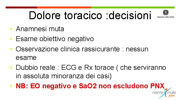 Dolore toracico : decisioni • Anamnesi muta • Esame obiettivo negativo • Osservazione clinica