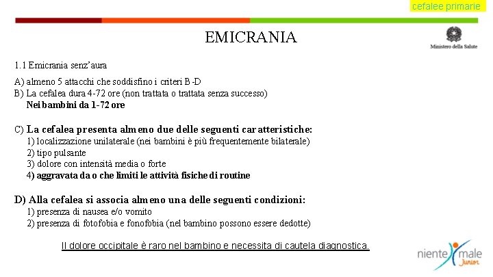 cefalee primarie EMICRANIA 1. 1 Emicrania senz’aura A) almeno 5 attacchi che soddisfino i