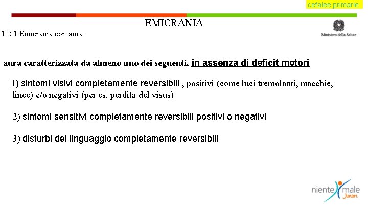 cefalee primarie EMICRANIA 1. 2. 1 Emicrania con aura caratterizzata da almeno uno dei