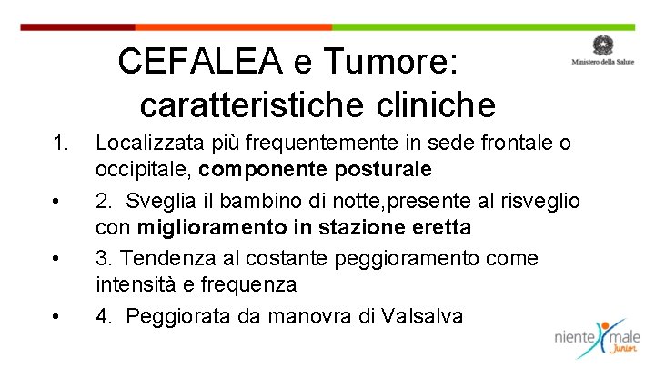CEFALEA e Tumore: caratteristiche cliniche 1. • • • Localizzata più frequentemente in sede