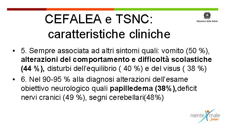 CEFALEA e TSNC: caratteristiche cliniche • 5. Sempre associata ad altri sintomi quali: vomito