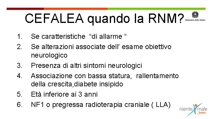 CEFALEA quando la RNM? 1. 2. 3. 4. 5. 6. Se caratteristiche “di allarme