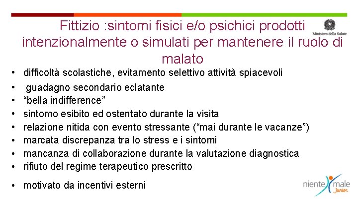 Fittizio : sintomi fisici e/o psichici prodotti intenzionalmente o simulati per mantenere il ruolo