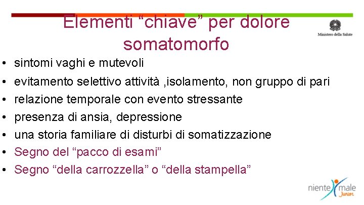 Elementi “chiave” per dolore somatomorfo • sintomi vaghi e mutevoli • • • evitamento