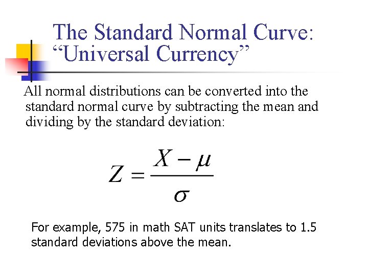 The Standard Normal Curve: “Universal Currency” All normal distributions can be converted into the