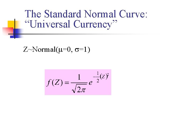The Standard Normal Curve: “Universal Currency” Z~Normal( =0, =1) 