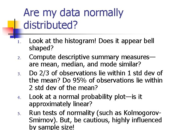 Are my data normally distributed? 1. 2. 3. 4. 5. Look at the histogram!