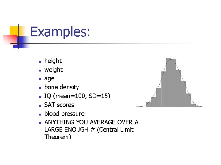 Examples: n n n n height weight age bone density IQ (mean=100; SD=15) SAT