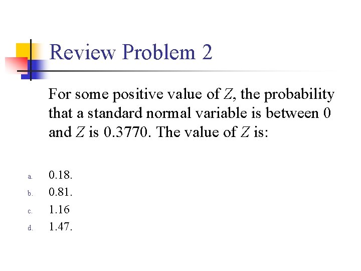 Review Problem 2 For some positive value of Z, the probability that a standard