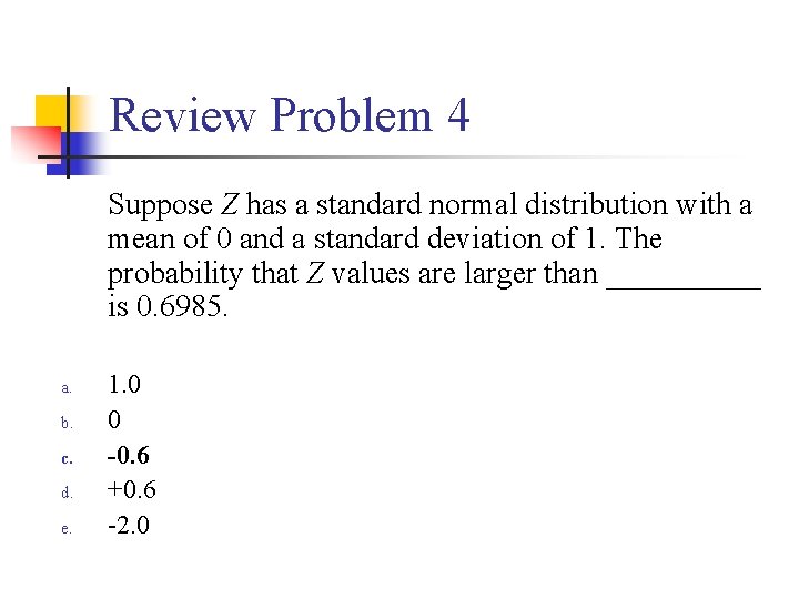 Review Problem 4 Suppose Z has a standard normal distribution with a mean of