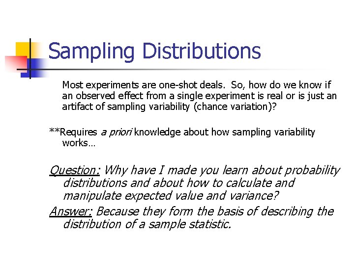 Sampling Distributions Most experiments are one-shot deals. So, how do we know if an