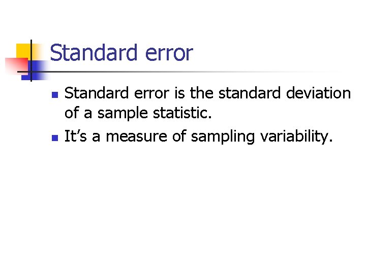 Standard error n n Standard error is the standard deviation of a sample statistic.