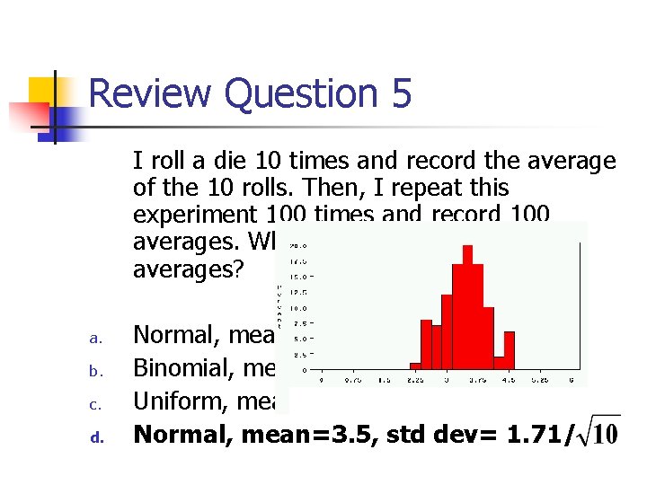 Review Question 5 I roll a die 10 times and record the average of