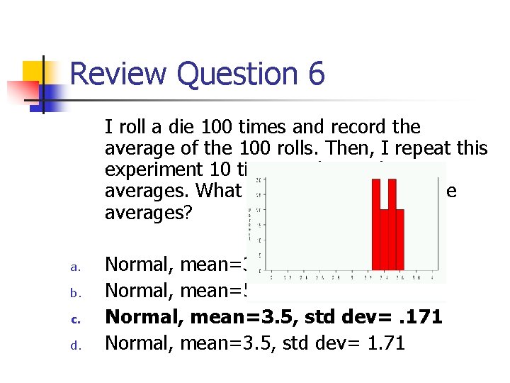 Review Question 6 I roll a die 100 times and record the average of