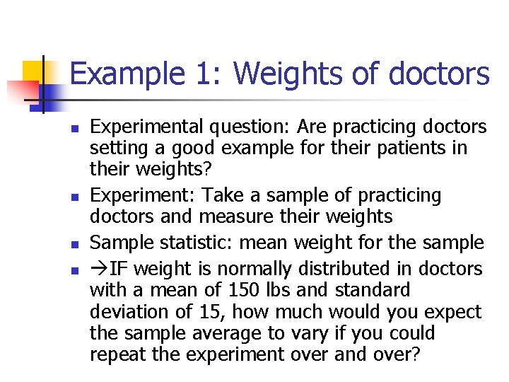 Example 1: Weights of doctors n n Experimental question: Are practicing doctors setting a