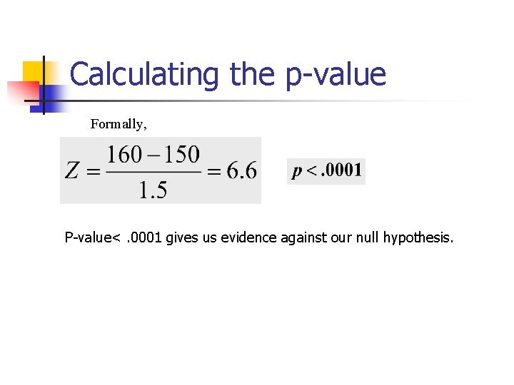 Calculating the p-value Formally, P-value<. 0001 gives us evidence against our null hypothesis. 