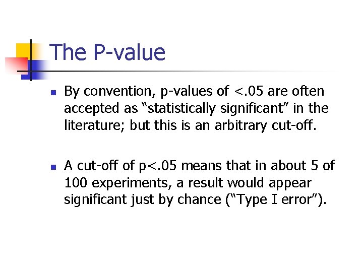 The P-value n n By convention, p-values of <. 05 are often accepted as
