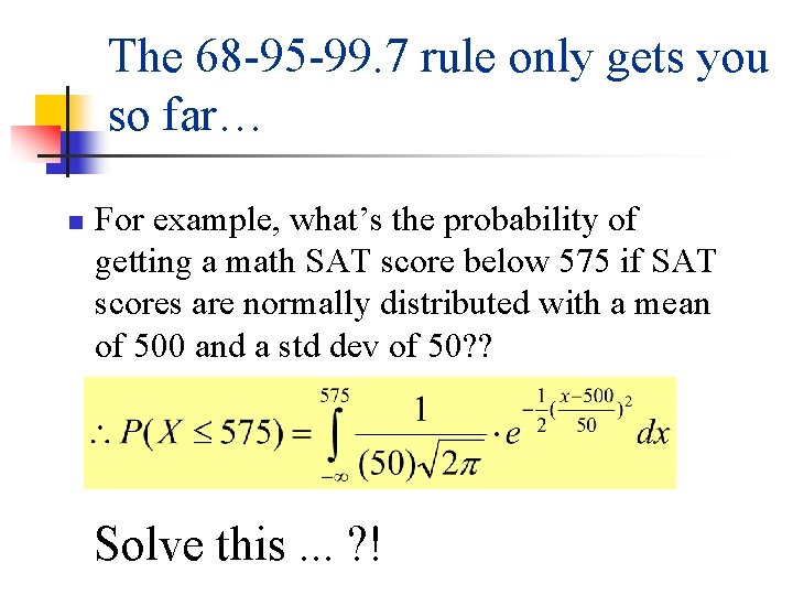 The 68 -95 -99. 7 rule only gets you so far… n For example,