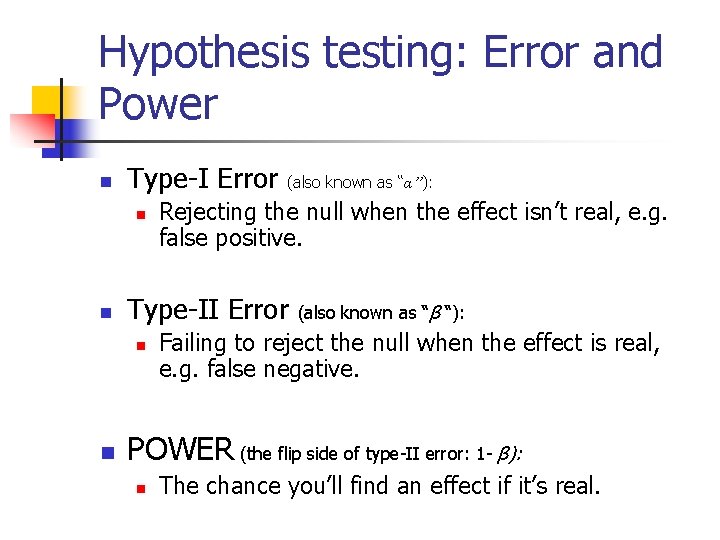 Hypothesis testing: Error and Power n Type-I Error (also known as “α”): n n