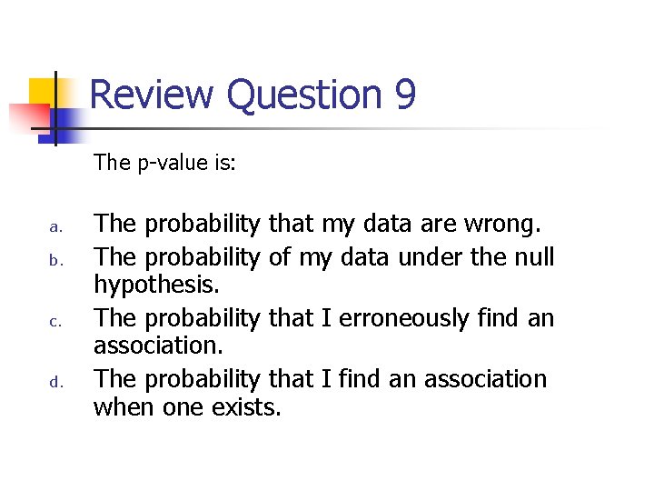 Review Question 9 The p-value is: a. b. c. d. The probability that my