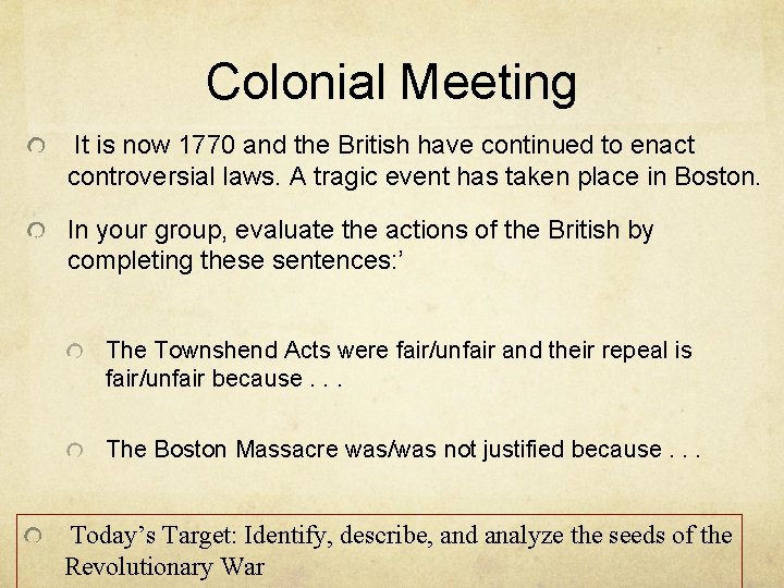 Colonial Meeting It is now 1770 and the British have continued to enact controversial